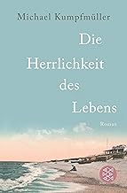 Die Herrlichkeit des Lebens - Roman