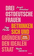 Drei ostdeutsche Frauen betrinken sich und gründen den idealen Staat