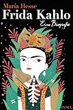 Frida Kahlo - Eine Biografie