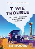 T wie Trouble - Mit Fords Tin Lizzy durch Trumps Amerika